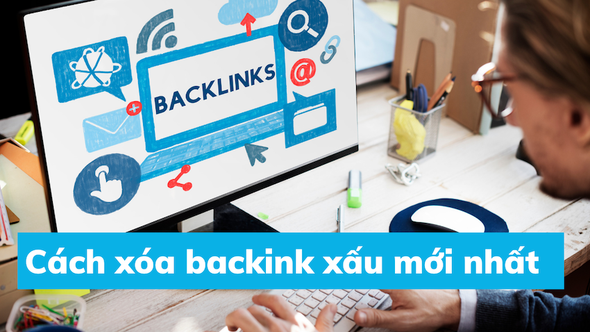 Xóa backlink xấu: Cách làm sạch liên kết để tối ưu hóa SEO